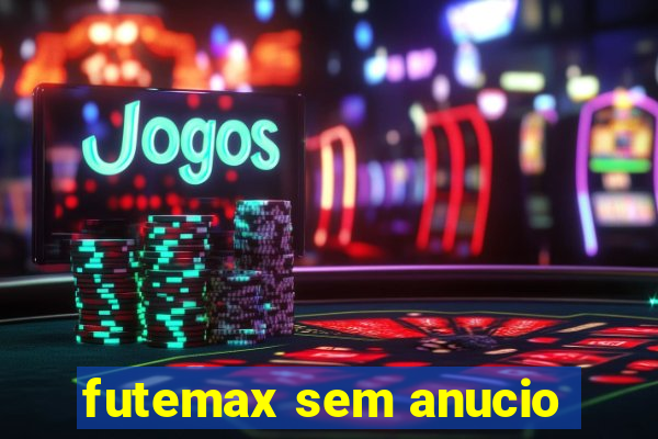 futemax sem anucio